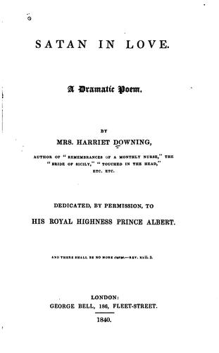 Satan in Love: A Dramatis Poem. ... Dedicated, by Permission, to His Royal Highness Prince ...