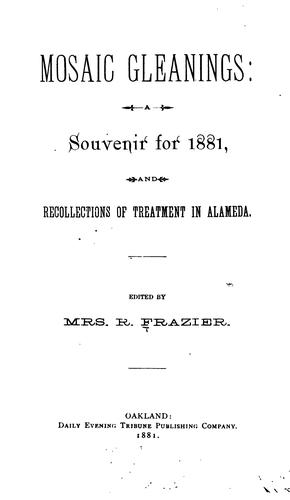 Mosaic Gleanings: A Souvenir for 1881, and Recollections of Treatment in Alameda