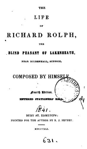 The life of Richard Rolph, the blind peasant of Lakenheath, composed by himself