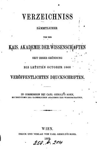Verzeichniss sämmtlicher von der Kais. Akademie der Wissenschaften seit ihrer Gründung bis ...