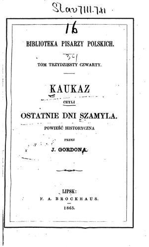 Kaukaz, czyli, Ostatnie dni Szamyla: powiesc historyczna