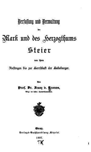 Verfassung und Verwaltung der Mark und des Herzogthums Steier von ihren Anfängen bis zur ...