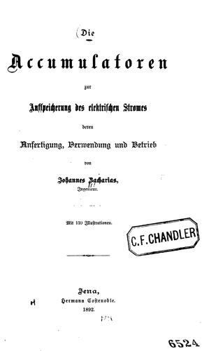 Die Accumulatoren zur Aufspeicherung des elektrischen Stromes; deren Anfertigung, Verwendung und ..