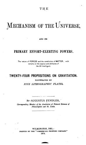 The Mechanism of the Universe, and Its Primary Effort-exerting Powers: The Nature of Forces and ..