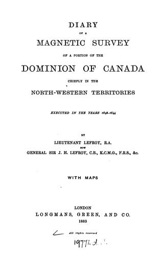 Diary of a Magnetic Survey of a Portion of the Dominion of Canada, Chiefly in the North-Western ..