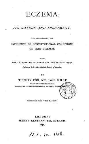 Eczema; its nature and treatment, and ... the influence of constitutional conditions on skin ..