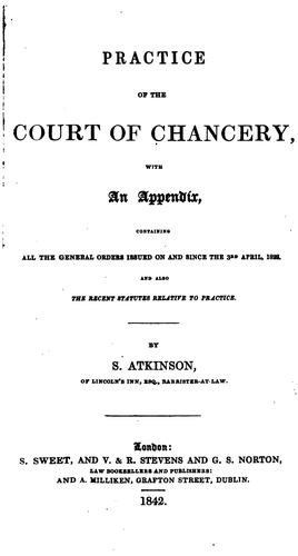 Practice of the Court of Chancery: With an Appendix, Containing All the ..