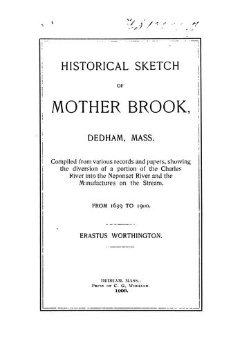 Historical Sketch of Mother Brook, Dedham, Mass.: Compiled from Various Records and Papers ..