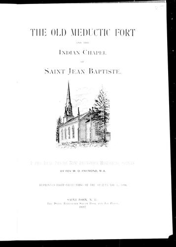 The old Meductic Fort and the Indian chapel of Saint Jean Baptiste