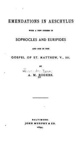 Emendations in Aeschylus: With a Few Others in Sophocles and Euripides, and One in the Gospel of ..