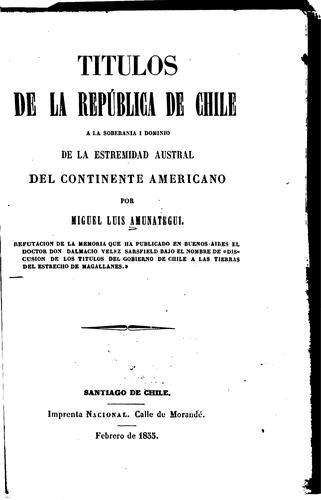 Títulos de la República de Chile á la soberanía i dominio de la estremidad austral del ..