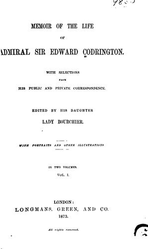 Memoir of the Life of Admiral Sir Edward Codrington: With Selections from His Public and Private ..