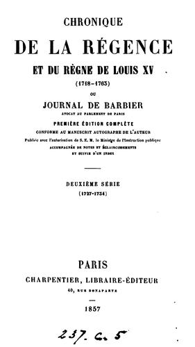 Chronique de la régence et du règne de Louis xv: (1718-1763), ou journal de Barbier