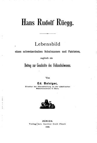 Hans Rudolf Rüegg: Lebensbild eines schweizerischen Schulmannes und Patrioten, zugleich ein ..