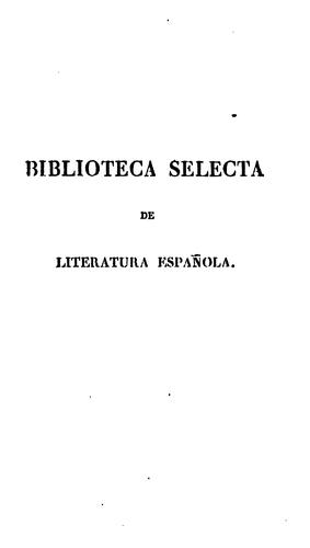 Biblioteca selecta de literatura española, o, Modelos de elocuencia y poesia, tomados de los ..
