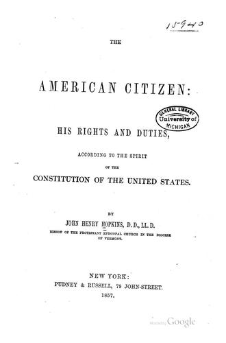 The American Citizen: His Rights and Duties, According to the Spirit of the Constitution of the ..