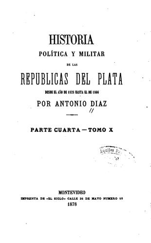 Historia política y militar de las repúblicas del Plata desde el año de 1828 hasta el de 1866 ..