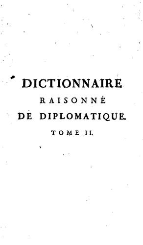 Dictionnaire raisonné de diplomatique, contenant les regles principales & essentielles pour ..