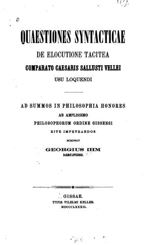 Quaestiones syntacticae de elocutione Tacitea, comparato Caesaris, Sallusti, Vellei, usu ..