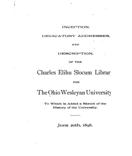 Inception, Dedicatory Addresses, and Description, of the Charles Elihu Slocum Library for the ..