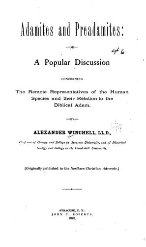 Adamites and Preadamites: Or, A Popular Discussion Concerning the Remote Representatives of the ..