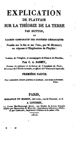 Explication de Playfair sur la théorie de la terre par Hutton, et examen comparatif des systèmes ..