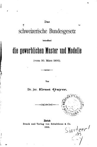 Das schweizerische Bundesgesetz betreffend die gewerblichen Muster und ..