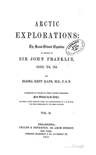 Arctic explorations: The second Grinnell expedtion in search of Sir John Franklin, 1853,54,55