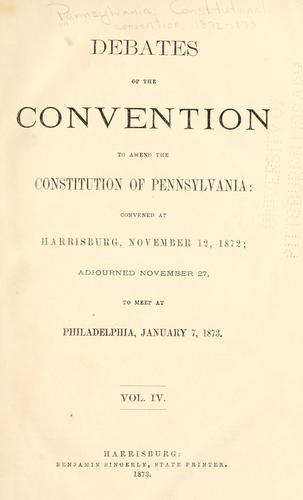 Debates of the Convention to Amend the Constitution of Pennsylvania