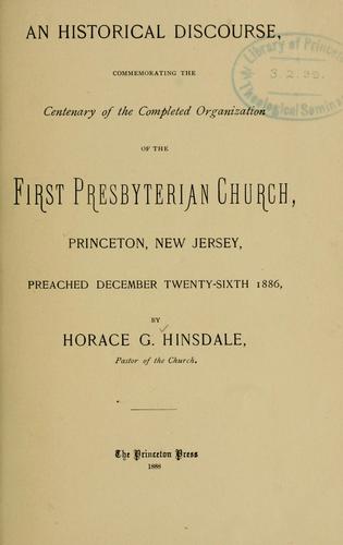 Historical discourse commemorating the centenary of the completed organization of the First Presbyterian church, Princeton, N.J., 1886