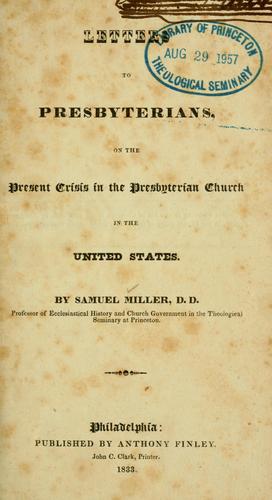 Letters to Presbyterians, on the present crisis in the Presbyterian Church in the United States