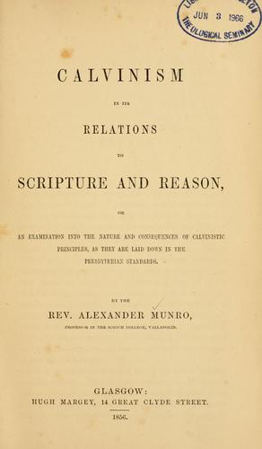 Calvinism in its relations to Scripture and reason