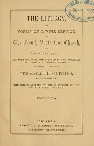 The liturgy, or forms of divine service of the French Protestant church of Charleston, S.C