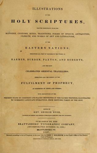 Illustrations of the Holy Scriptures, derived principally from the manners, customs, rites, traditions and works of art and literature, of the eastern nations