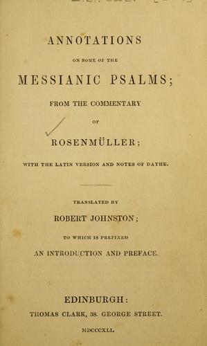 Annotations on some of the Messianic Psalms, from the commentary of Rosenmüller, with the Latin version and notes of Dathe