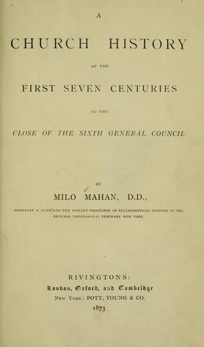 A church history of the first seven centuries to the close of the sixth general council ..