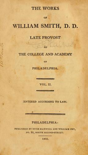 Works of William Smith, D.D., late Provost of the College and Academy of Philadelphia