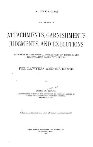 A treatise on the law of attachments, garnishments, judgments, and executions