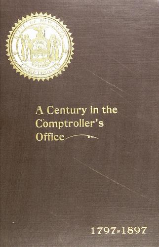 1797 to 1897. A century in the Comptroller's office, state of New York