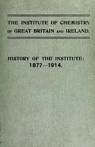 The Institute of Chemistry of Great Britain and Ireland...History of the institute: 1877-1914