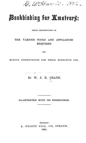 Bookbinding for Amateurs: Being Descriptions of the Various Tools and Appliances Required and ..