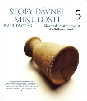 Stopy dávnej minulosti 5. Slovensko v stredoveku. Koniec druhého kráľovstva