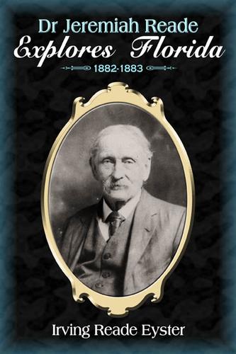 Dr. Jeremiah Reade explores Florida, 1882-1883