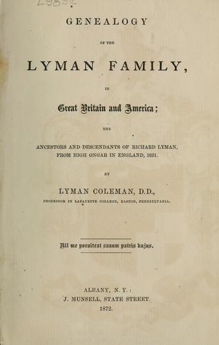Genealogy of the Lyman Family in Great Britain and America...: The Ancestors and Descendants of ..