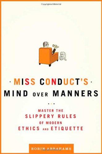 Miss Conduct's mind over manners : master the slippery rules of modern ethics and etiquette