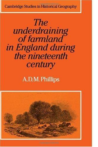 The Underdraining of Farmland in England During the Nineteenth Century (Cambridge Studies in Historical Geography)