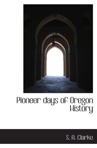 Pioneer days of Oregon History