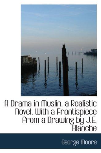 A Drama in Muslin, a Realistic Novel. With a Frontispiece from a Drawing by J.E. Blanche