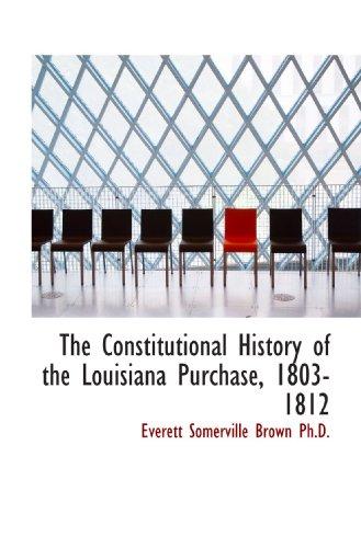The Constitutional History of the Louisiana Purchase, 1803-1812