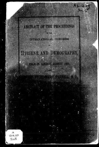 Abstract of the proceedings of the International Congress of Hygiene and Demography, held in London, August, 1891. And Report